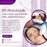 IPL Photofacials: An In-Depth Look at Benefits, Risks, and What to Expect