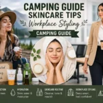 camping guide skincare tips workplace styling camping guide outdoor skincare routine